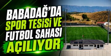 Babadağ Belediyesi Spor Tesisi ve Futbol Sahası Açılıyor