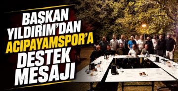 Başkan Yıldırım’dan Acıpayamspor’a Destek Mesajı