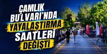 Çamlık Bulvarı’nda Yayalaştırma Saatleri Değişti