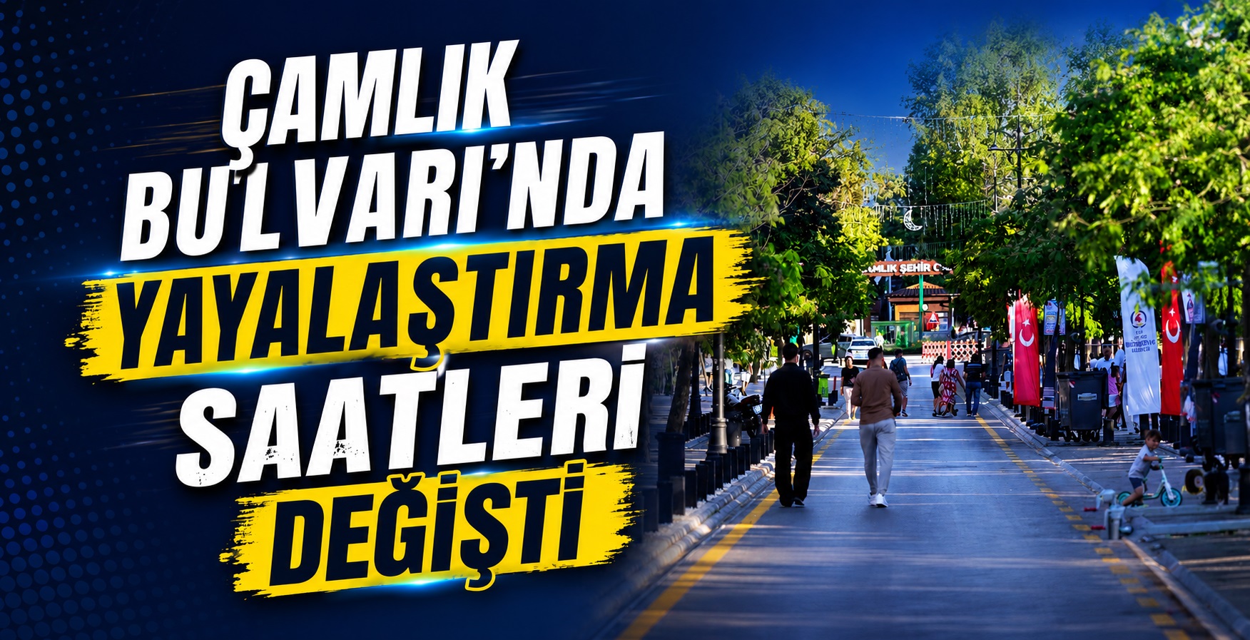 Çamlık Bulvarı’nda Yayalaştırma Saatleri Değişti