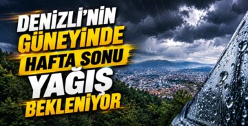 Denizli’nin Güneyinde Hafta Sonu Yağış Bekleniyor