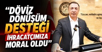 DTO Başkanı Erdoğan: “Döviz Dönüşüm Desteği İhracatçımıza Moral Oldu”