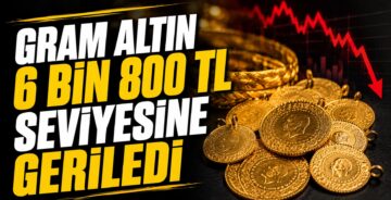 Gram Altın 6 Bin 800 TL Seviyesine Geriledi
