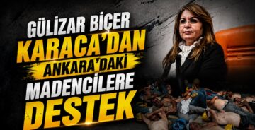 Gülizar Biçer Karaca’dan Ankara’daki Madencilere Destek