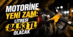 Motorine Yeni Zam: Denizli’de 84,53 TL Olacak