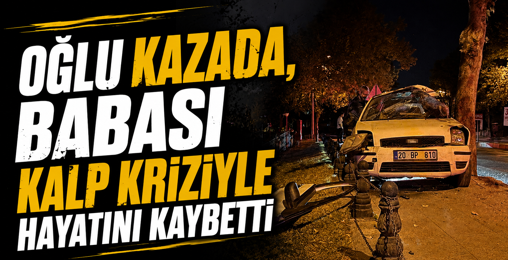 Oğlu Kazada, Babası Kalp Kriziyle Hayatını Kaybetti