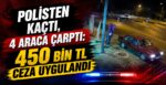 Polisten Kaçtı, 4 Araca Çarptı: 450 Bin TL Ceza