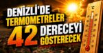 Denizli’de Termometreler 42 Dereceyi Gösterecek