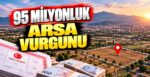 95 Milyonluk Arsa Vurgunu