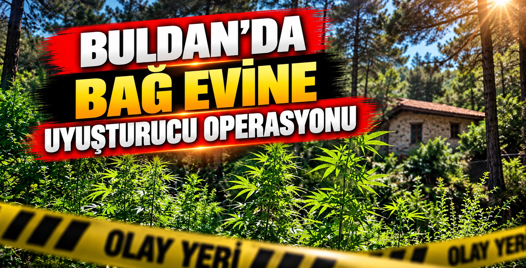Buldan’da Bağ Evine Uyuşturucu Operasyonu