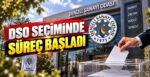DSO Seçiminde Süreç Başladı