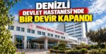 Denizli Devlet Hastanesi’nde Bir Devir Kapandı