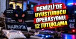 Denizli’de Uyuşturucu Operasyonu: 12 Tutuklama