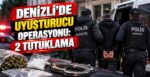 Denizli’de Uyuşturucu Operasyonu: 2 Tutuklama