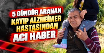 5 Gündür Aranan Kayıp Alzheimer Hastasından Acı Haber
