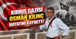 Kıbrıs Gazisi Osman Kılınç Hayatını Kaybetti