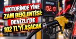 Motorin Denizli’de 102 TL’yi Aşacak