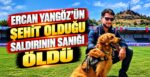 Ercan Yangöz’ün Şehit Olduğu Saldırının Sanığı Öldü
