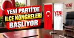 Yeni Parti’de İlçe Kongreleri Başlıyor