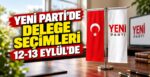Yeni Parti’de Delege Seçimleri 12-13 Eylül’de