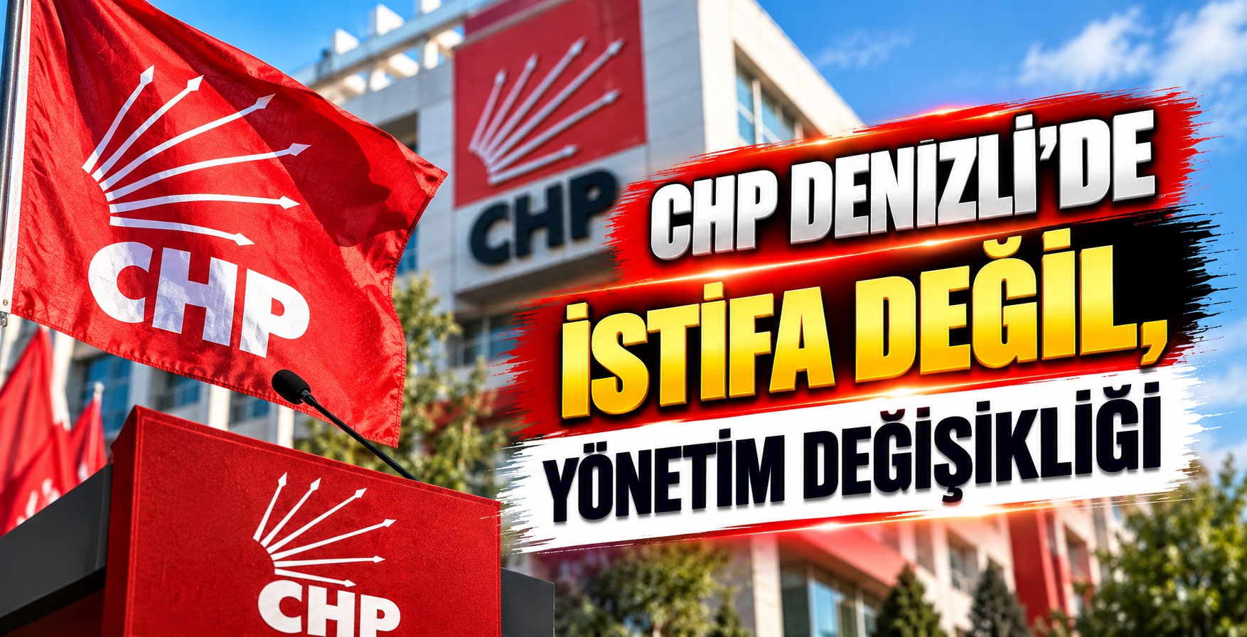 CHP Denizli’de İstifa Değil, Yönetim Değişikliği