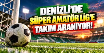 Denizli’de Süper Amatör Lig’e Takım Aranıyor!