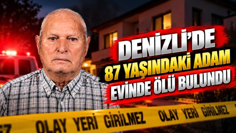Denizli’de 87 Yaşındaki Adam Evinde Ölü Bulundu
