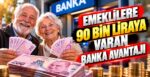 Emeklilere 90 Bin Liraya Varan Banka Avantajı
