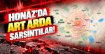 Honaz’da Art Arda Sarsıntılar!
