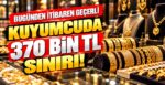 Kuyumcuda 370 Bin TL Sınırı!