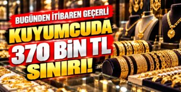 Kuyumcuda 370 Bin TL Sınırı!