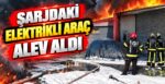 Şarjdaki Elektrikli Araç Alev Aldı